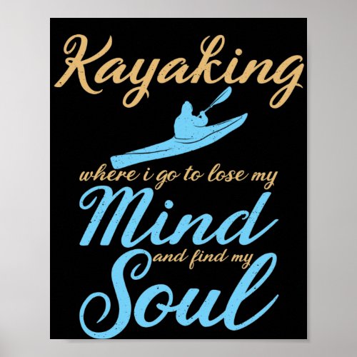 Kayaking Where I Go To Lose My Mind Kayak Rowers Poster