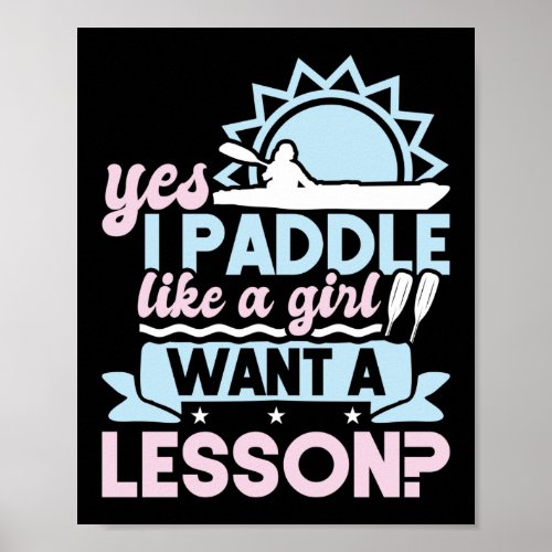 Kayaking Yes I Paddle Like A Girl Want A Lesson Poster