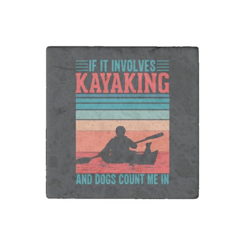Kayaks and Dogs Count Me In Stone Magnet