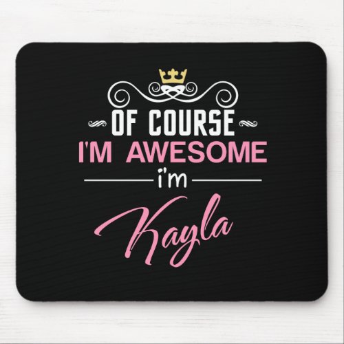 Kayla Of Course Im Awesome Name Mouse Pad