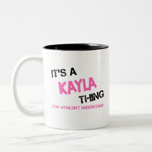 Kayla thing you wouldnt understand novelty Two_Tone coffee mug