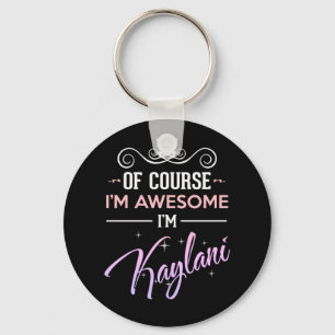 Kaylani Of Course I'm Awesome Name Novelty Keychain