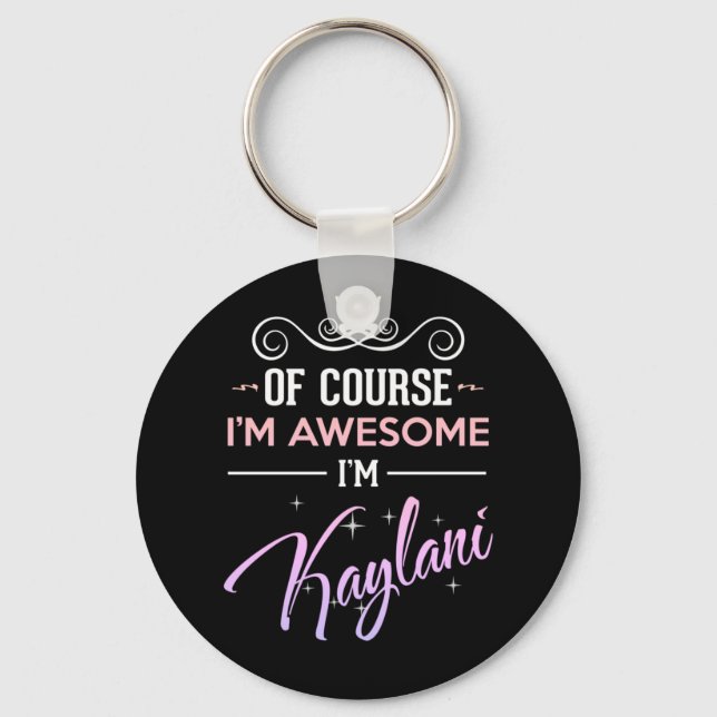 Kaylani Of Course I'm Awesome Name Novelty Keychain (Front)