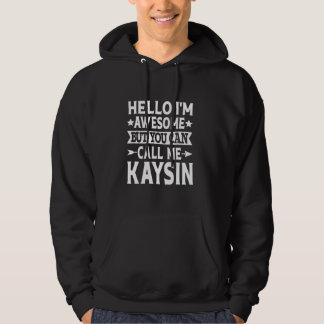 Kaysin Funny First Name Hello I'm Awesome Call Me  Hoodie