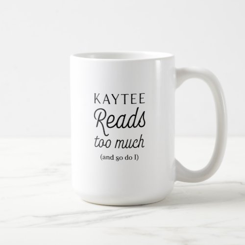 Kaytee Reads Too Much and So Do I mug