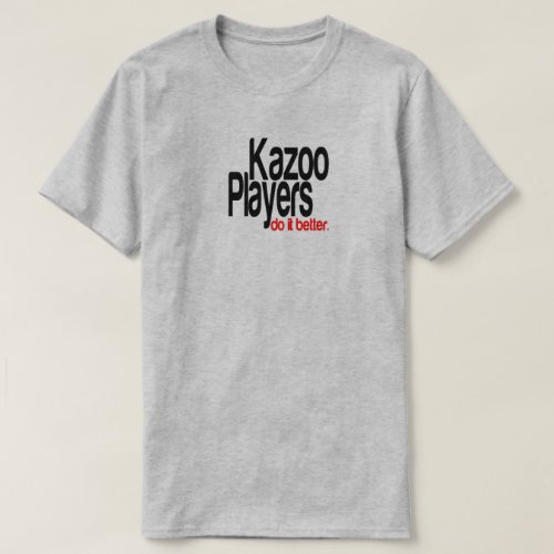 Kazoo Players Do It Better Joke T_Shirt