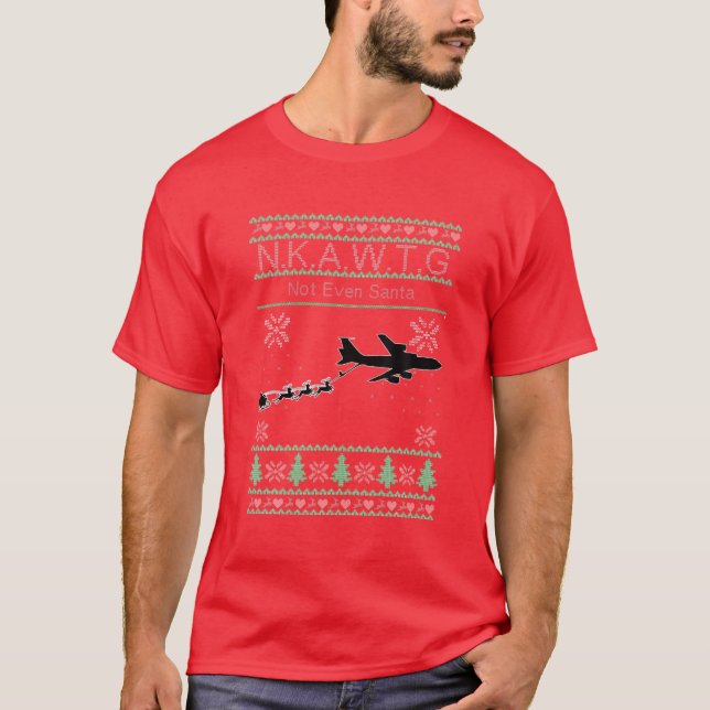 KC-135 NKAWTG, Not Even Santa T-Shirt (Front)