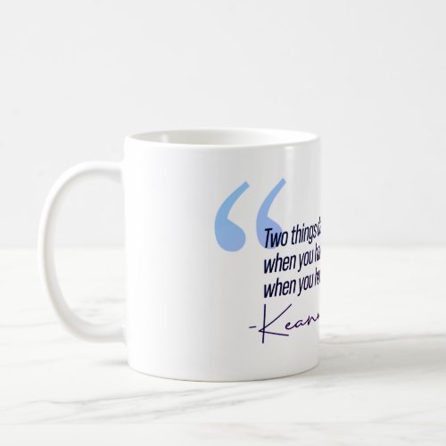 Keanu Reeves Quote _ Two things define you Coffee Mug