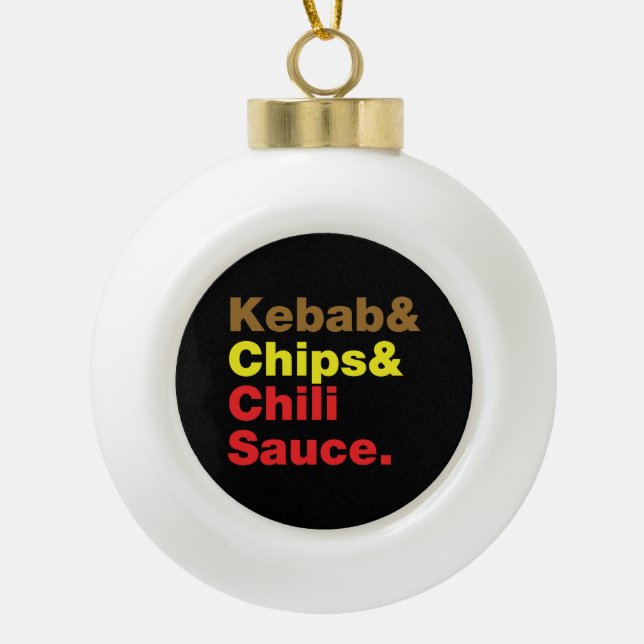 Kebab & Chips & Chili Sauce. Ceramic Ball Christmas Ornament (Front)