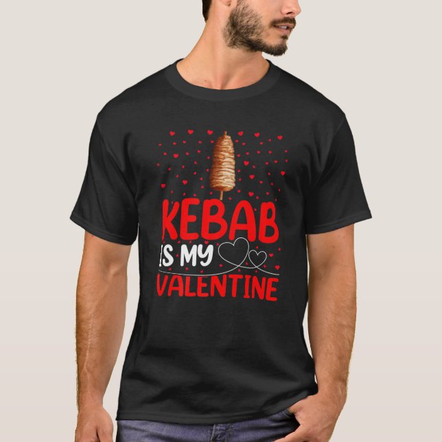 Kebab Fast Food Lover Funny Kebab Is My Valentine T-Shirt (Front)