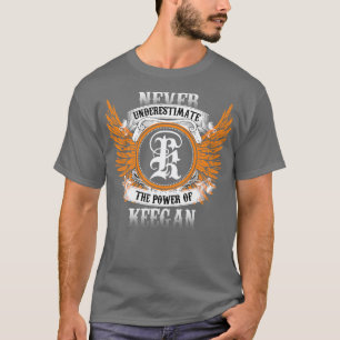 Keegan Name Shirt Never Underestimate The Power Of