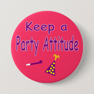Keep a Party Attitude Pinback Button