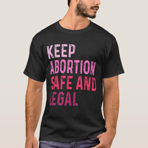 Keep Abortion Legal And Safe Feminism Graphic T_Shirt