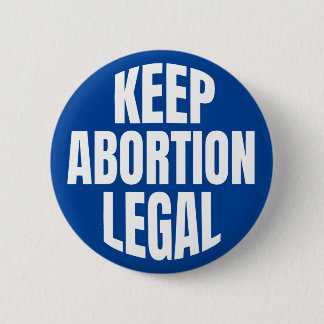 "KEEP ABORTION LEGAL" BUTTON