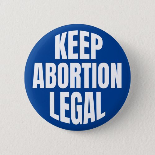 KEEP ABORTION LEGAL BUTTON