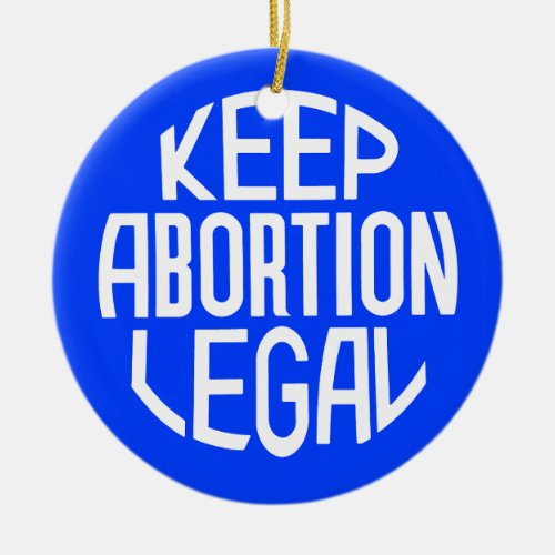 Keep Abortion Legal Ceramic Ornament