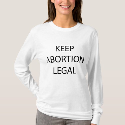 Keep Abortion Legal _ Pro_Choice T_Shirt