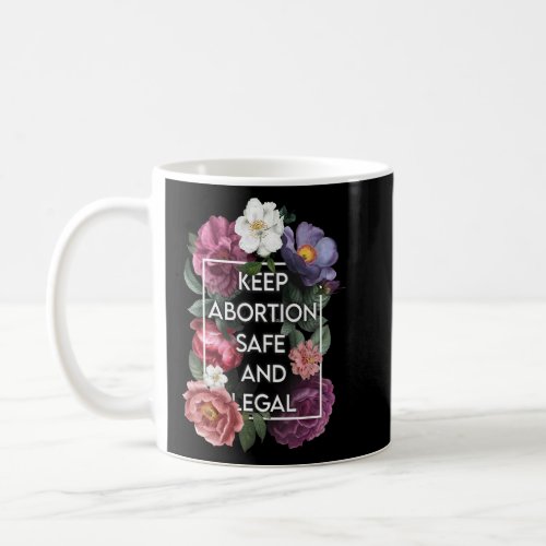 Keep Abortion Safe and Legal Floral Pro Choice Fem Coffee Mug