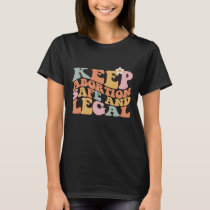 Keep Abortion Safe and Legal Pro Choice Feminist R T-Shirt