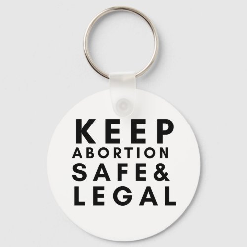 Keep abortion safe and legalPro Choice  Keychain