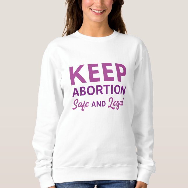 Keep Abortion Safe And Legal Sweatshirt (Front)