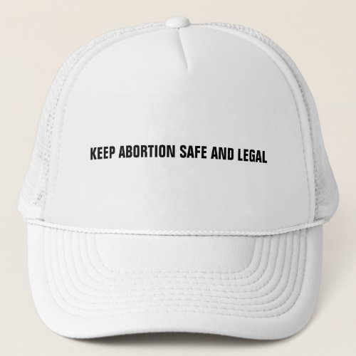 Keep abortion safe and legal white minimalist  trucker hat