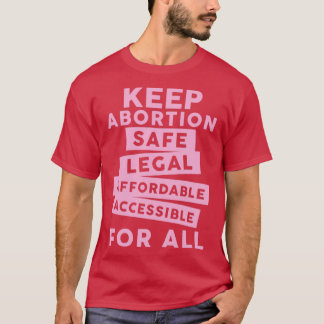 Keep Abortion Safe Legal Affordable Accessible For T-Shirt