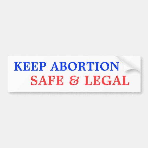 Keep Abortion Safe  Legal Bumper Sticker