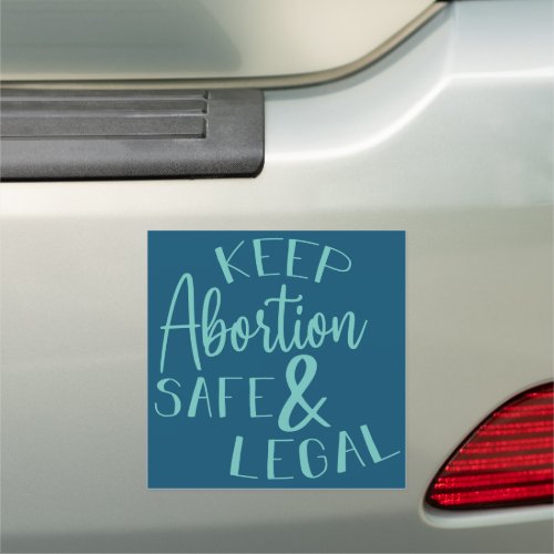 Keep Abortion Safe  Legal Pro_Choice Teal Car Magnet