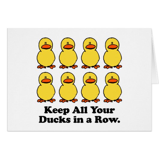 Keep All Your Ducks in a Row (Front Horizontal)