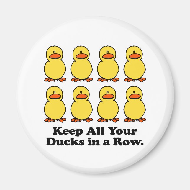 Keep All Your Ducks in a Row Magnet (Front)