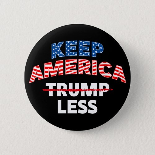 Keep America Trumpless  anti trump  Button