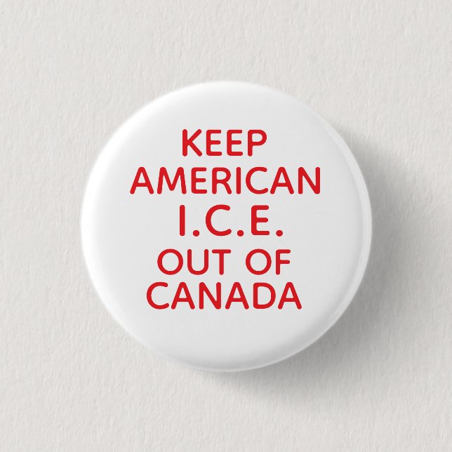 KEEP AMERICAN I.C.E. OUT OF CANADA BUTTON (Front)