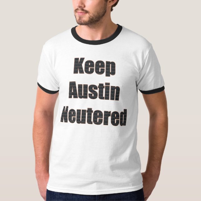 Keep Austin Neutered shirt (Front)