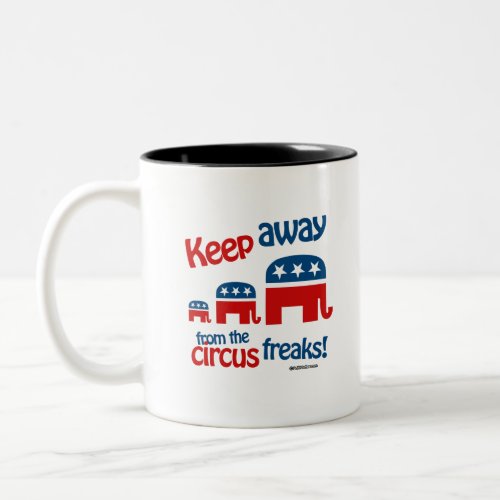 Keep Away from the circus freaks Two_Tone Coffee Mug