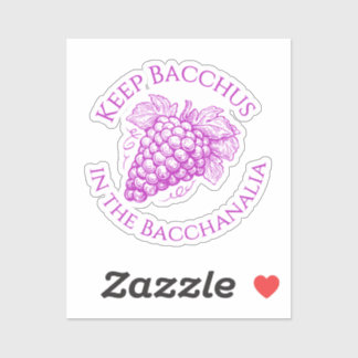 Keep Bacchus in the Bacchanalia clear sticker