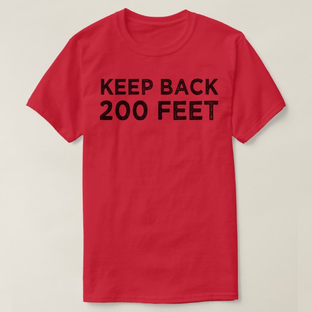 Keep Back 200 Feet 1 T-Shirt (Design Front)