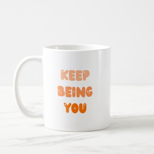 Keep Being You Quote Coffee Mug