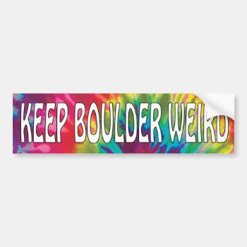 Keep Boulder Weird Bumper Sticker by SayWhatYouLike at Zazzle