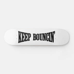 Keep Bouncin' Skateboard