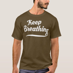 Keep Breathing T-Shirt