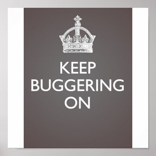 Keep Buggering On _ Cool Grey Poster