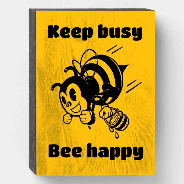 Keep Busy Be Happy Busy Bee Motivational Cartoon Wooden Box Sign (Front Vertical)