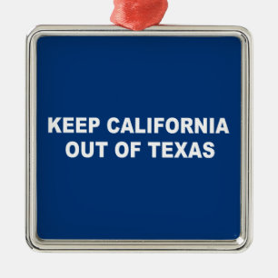 Keep California Out Of Texas Metal Ornament