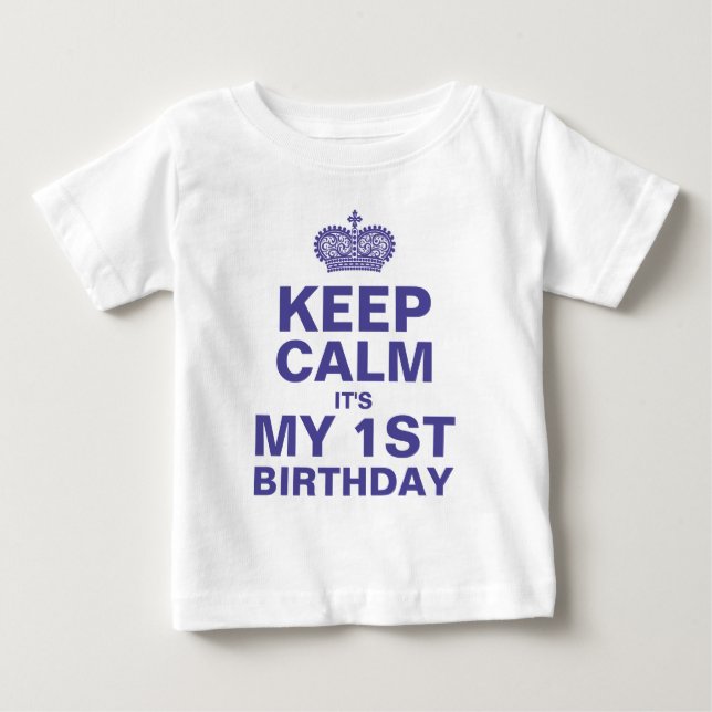 KEEP CALM 1ST BIRTHDAY BABY BOY BABY T-Shirt (Front)