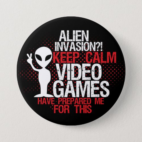 Keep Calm Alien Invasion Funny Gamers Button