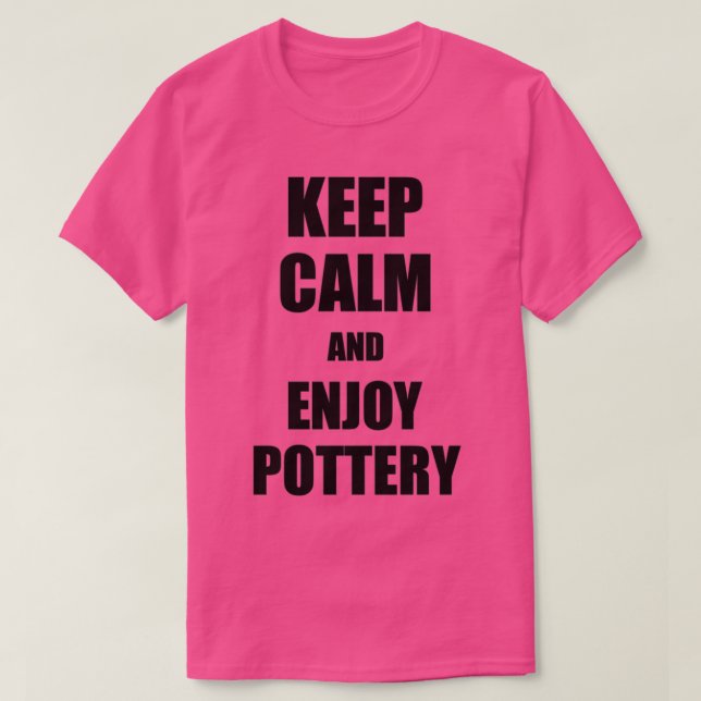 Keep Calm an Enjoy Pottery Lover Funny Gift Idea f T-Shirt (Design Front)