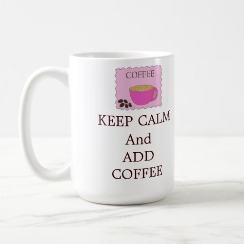 Keep Calm and Add Coffee Mug