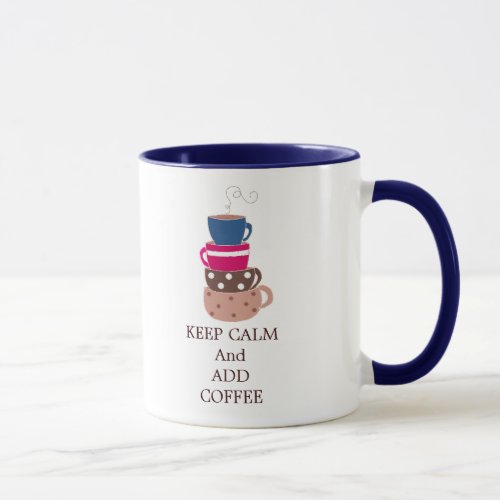 Keep Calm and Add Coffee Mug