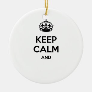 Keep calm and ... add your own text here! ceramic ornament